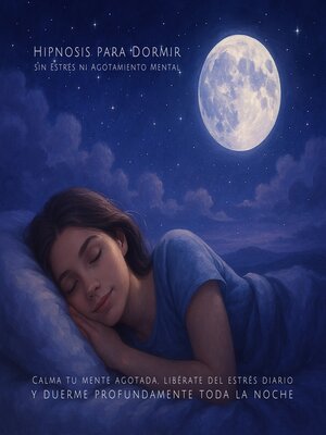 cover image of Hipnosis para Dormir sin Estrés ni Agotamiento Mental